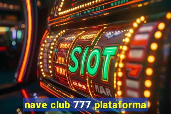 nave club 777 plataforma